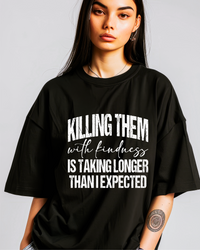 Sarcastic Killing them with kindness Oversized Ladies T-Shirt
