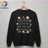 Floral Thank you for the Lovely Bouquet Sweatshirt | Showgirl Lyric Swiftie Gift