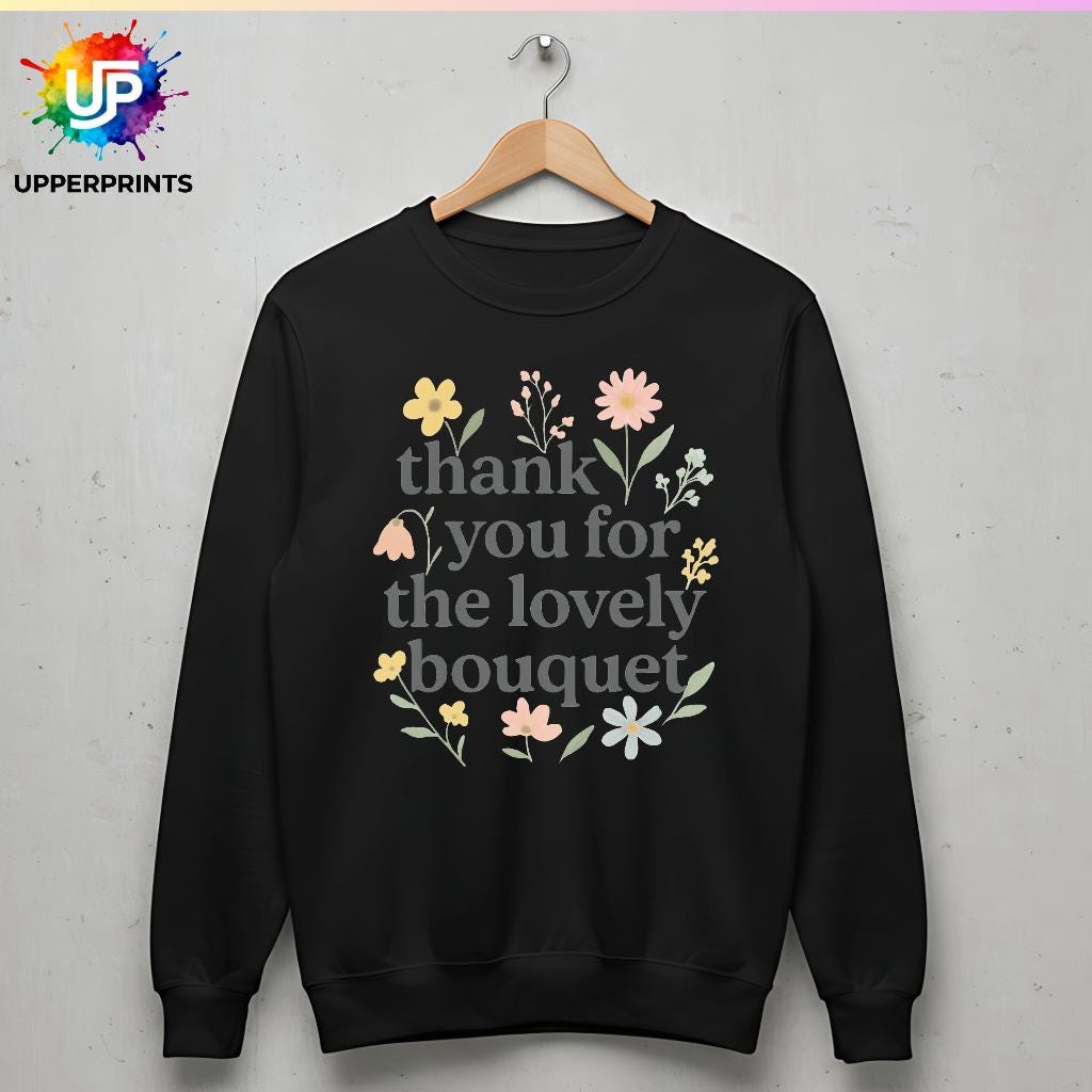 Floral Thank you for the Lovely Bouquet Sweatshirt | Showgirl Lyric Swiftie Gift