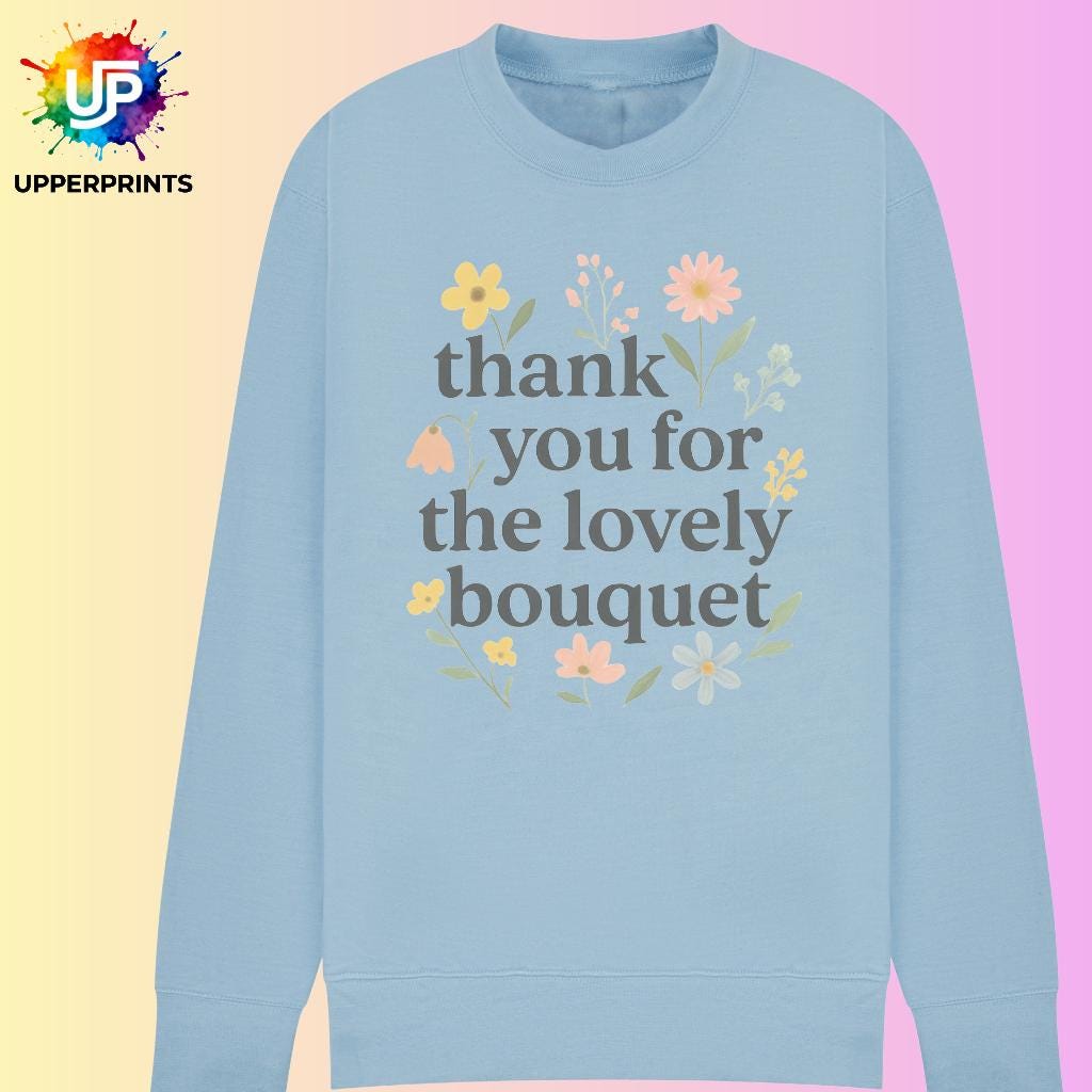 Floral Thank you for the Lovely Bouquet Sweatshirt | Showgirl Lyric Swiftie Gift