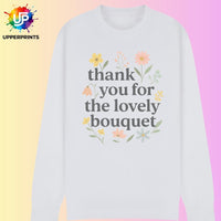 Floral Thank you for the Lovely Bouquet Sweatshirt | Showgirl Lyric Swiftie Gift