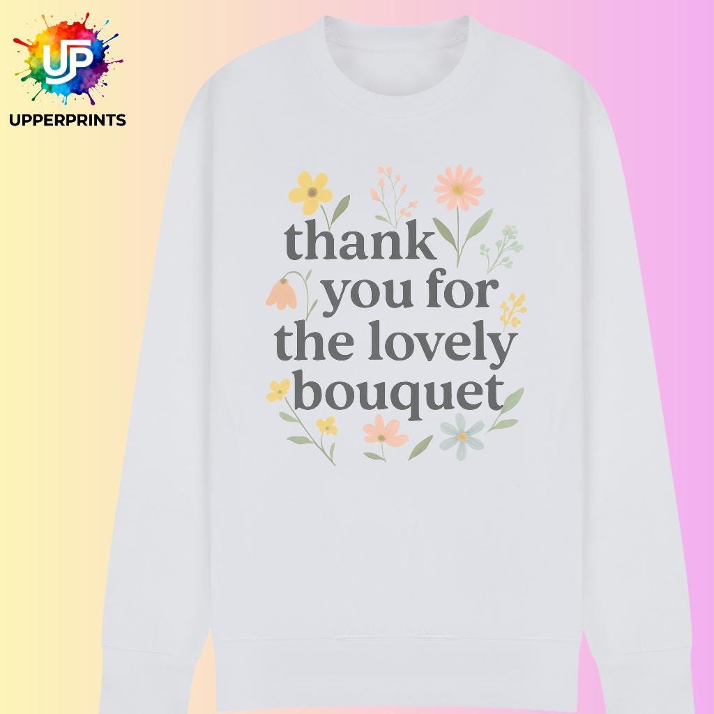 Floral Thank you for the Lovely Bouquet Sweatshirt | Showgirl Lyric Swiftie Gift