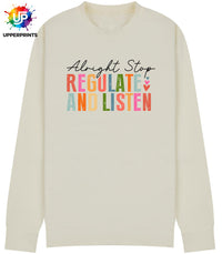 Alright Stop Regulate and Listen Sweatshirt | Positive Mental Health Jumper | Self Care Quote Sweatshirt | Inclusive Unisex Crewneck S–5XL