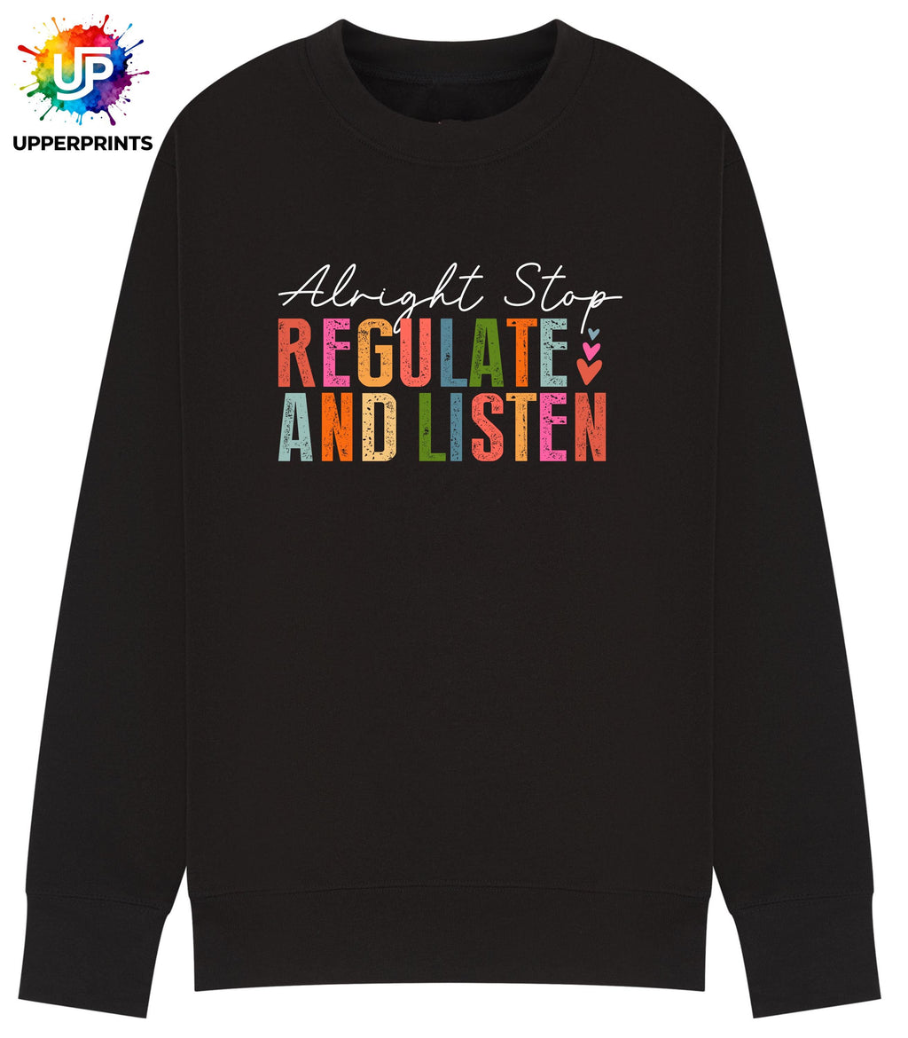 Alright Stop Regulate and Listen Sweatshirt | Positive Mental Health Jumper | Self Care Quote Sweatshirt | Inclusive Unisex Crewneck S–5XL