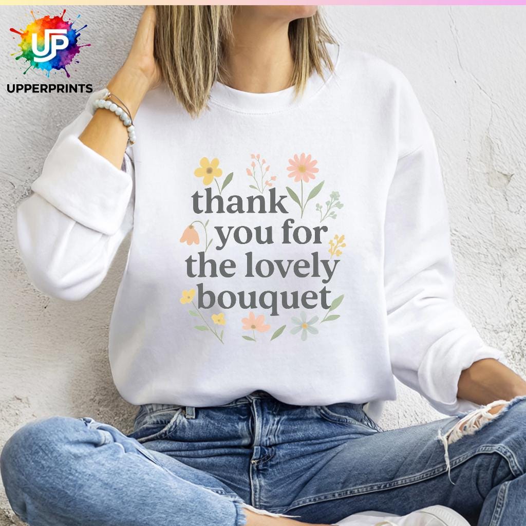 Floral Thank you for the Lovely Bouquet Sweatshirt | Showgirl Lyric Swiftie Gift