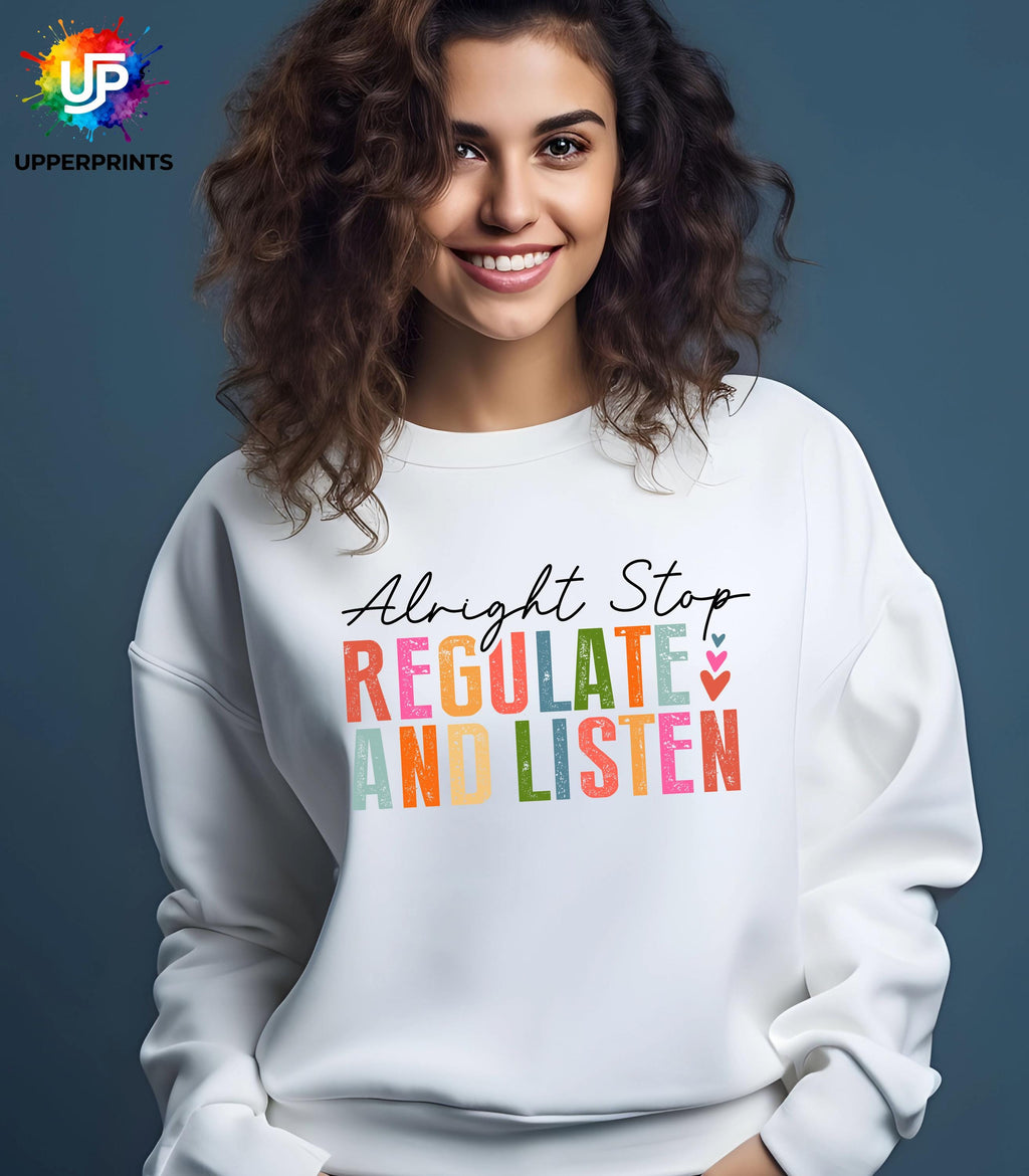 Alright Stop Regulate and Listen Sweatshirt | Positive Mental Health Jumper | Self Care Quote Sweatshirt | Inclusive Unisex Crewneck S–5XL