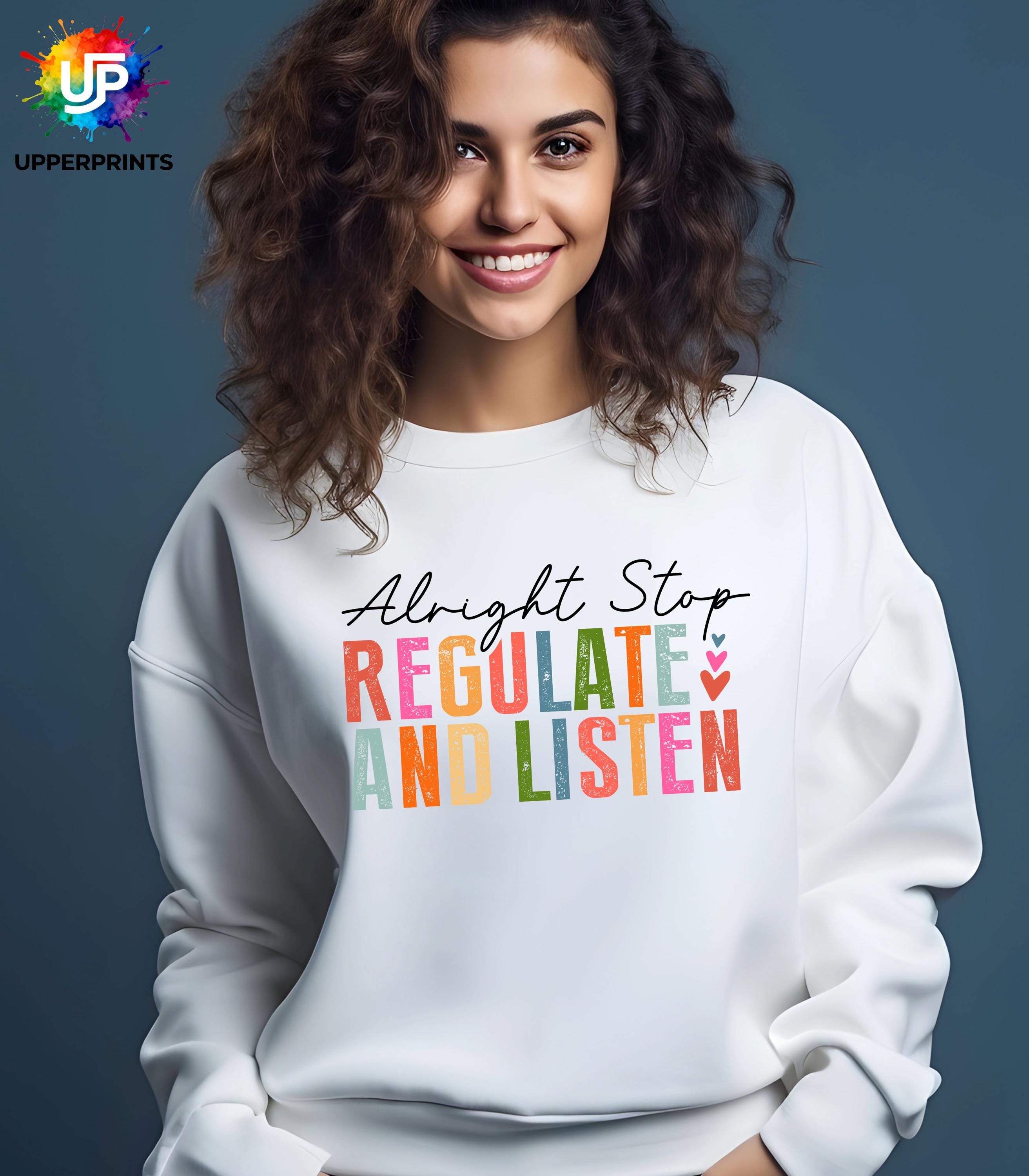 Alright Stop Regulate and Listen Sweatshirt | Positive Mental Health Jumper | Self Care Quote Sweatshirt | Inclusive Unisex Crewneck S–5XL