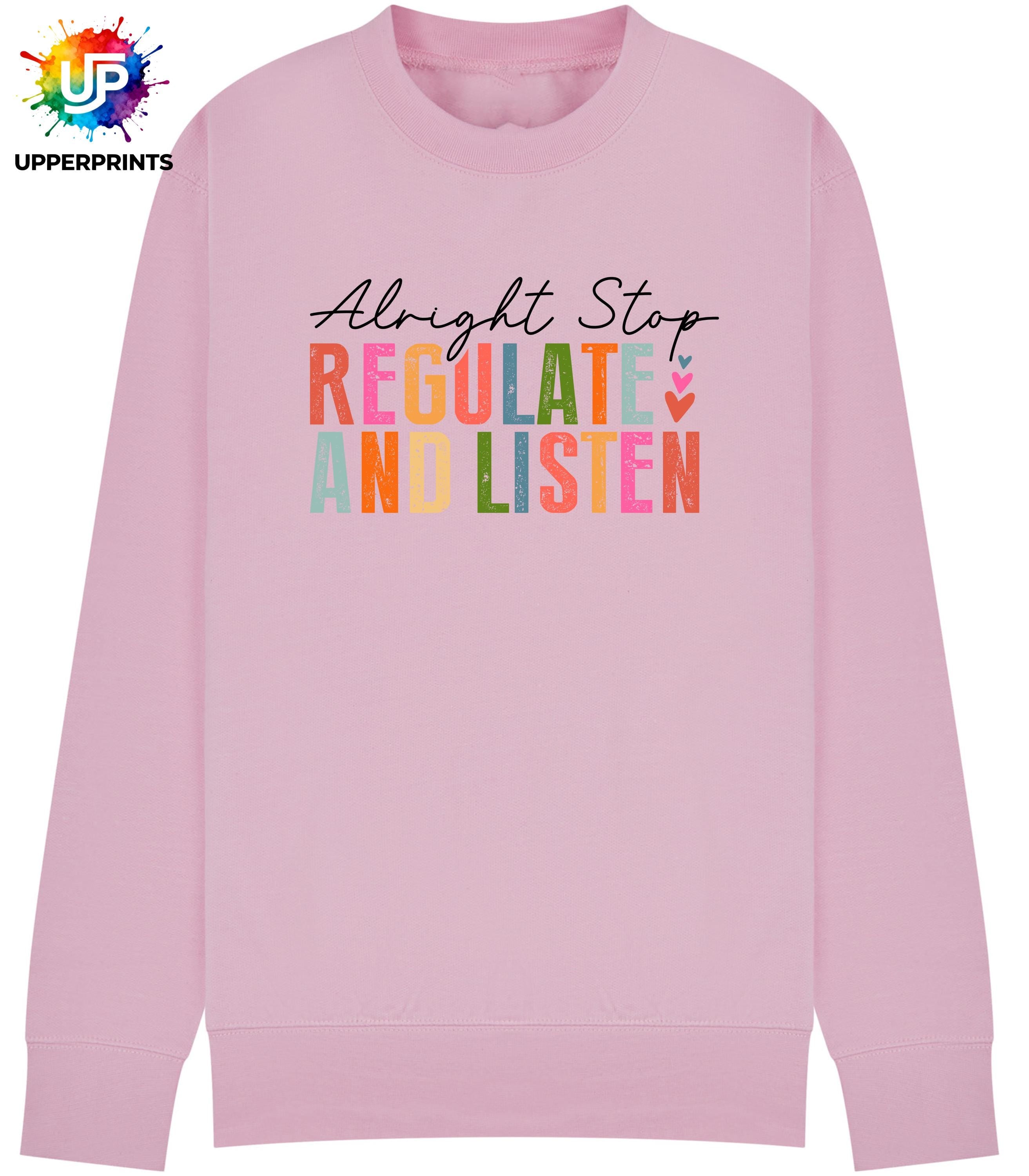 Alright Stop Regulate and Listen Sweatshirt | Positive Mental Health Jumper | Self Care Quote Sweatshirt | Inclusive Unisex Crewneck S–5XL