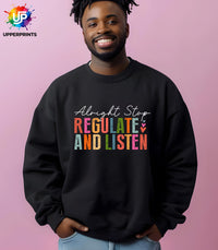 Alright Stop Regulate and Listen Sweatshirt | Positive Mental Health Jumper | Self Care Quote Sweatshirt | Inclusive Unisex Crewneck S–5XL