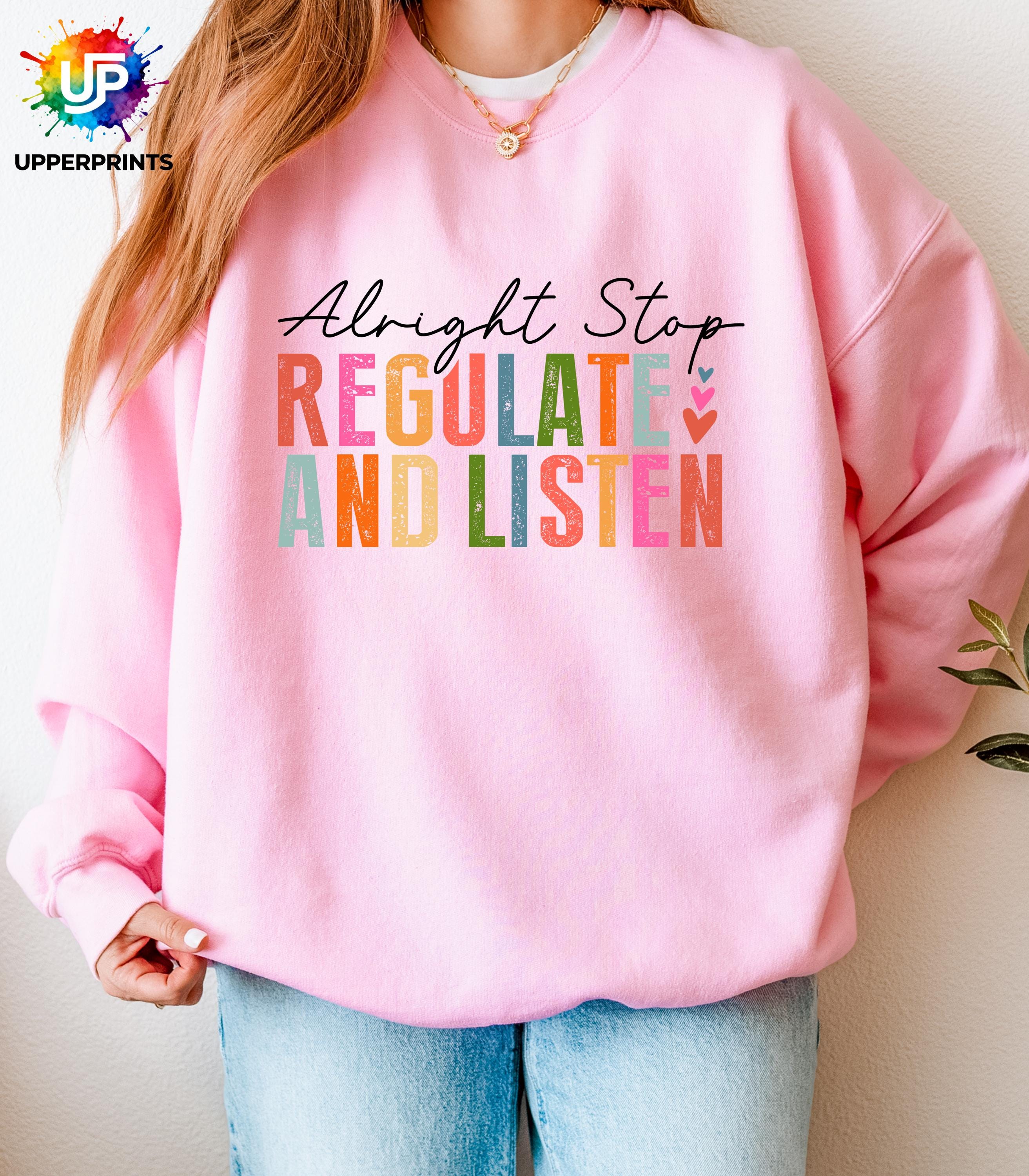 Alright Stop Regulate and Listen Sweatshirt | Positive Mental Health Jumper | Self Care Quote Sweatshirt | Inclusive Unisex Crewneck S–5XL