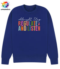 Alright Stop Regulate and Listen Sweatshirt | Positive Mental Health Jumper | Self Care Quote Sweatshirt | Inclusive Unisex Crewneck S–5XL