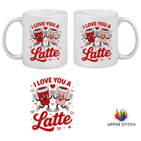 I Love You A Latte Mug – Valentine’s Day Coffee Cup – Couple Mug – Romantic Gift for Him or Her – Double Sided Print